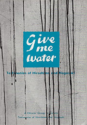 Give Me Water: Testimonies of Hiroshima and Nagasaki